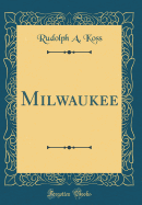 Milwaukee (Classic Reprint)