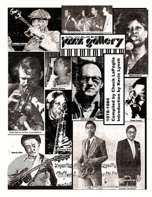 Milwaukee Jazz Gallery 1978-1984: An Anthology of Reviews, Articles, and Photos - Lynch, Kevin (Introduction by), and Lapaglia, Chuck