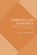 Mimesis and Sacrifice: Applying Girard's Mimetic Theory Across the Disciplines
