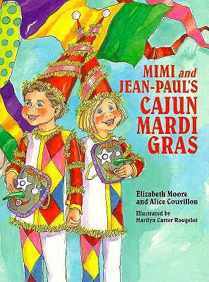 Mimi and Jean-Paul's Cajun Mardi Gras - Moore, Elizabeth, and Couvillon, Alice