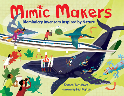 Mimic Makers: Biomimicry Inventors Inspired by Nature - Nordstrom, Kristen