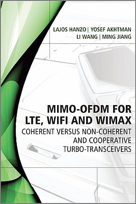 MIMO-OFDM for LTE, WiFi and WiMAX: Coherent versus Non-coherent and Cooperative Turbo Transceivers - Hanzo, Lajos, and Akhtman, Yosef, and Wang, Li