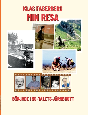 Min Resa: brjade i 50-talets Jrnbrott - Fagerberg, Klas