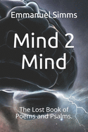 Mind 2 Mind: The Lost Book of Poems and Psalms.