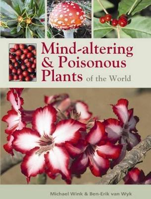 Mind-altering and poisonous plants of the world - van Wyk, Ben-Erik, and Wink, Micheal