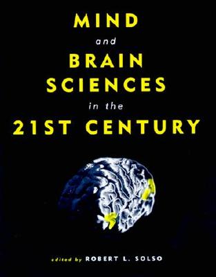 Mind and Brain Sciences in the 21st Century - Solso, Robert L, Ph.D. (Editor)