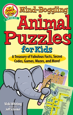 Mind-Boggling Animal Puzzles for Kids: A Treasury of Fabulous Facts, Secret Codes, Games, Mazes, and More! - Whiting, Vicki