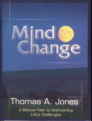 Mind Change: A Biblical Path to Overcoming Life's Challenges - Jones, Thomas A