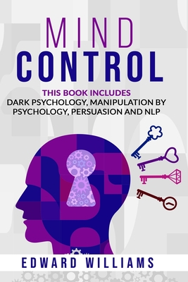Mind Control: 4 Books in 1: Dark Psychology, Manipulation by Psychology, Persuasion and NLP - Williams, Edward