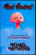 Mind Control: An Owner's Manual for the New Human Being