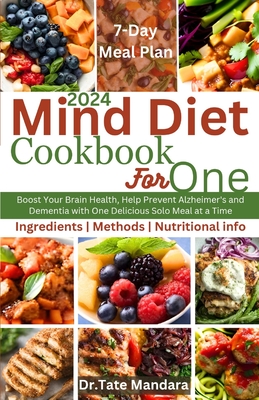 Mind Diet Cookbook for One: Boost Your Brain Health, Help Prevent Alzheimer's and Dementia with One Delicious Solo Meal at a Time - Mandara, Tate, Dr.