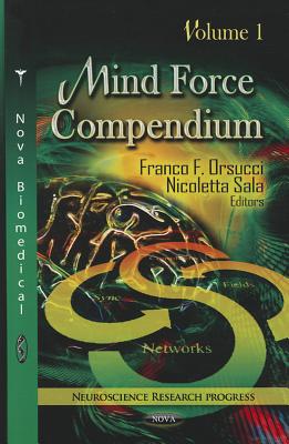 Mind Force Compendium: Volume 1 - Orsucci, Franco F (Editor), and Sala, Nicoletta (Editor)