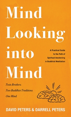Mind Looking Into Mind: A Practicalguide to the Path of Spiritual Awakening in Buddhist Meditation - Peters, David, and Peters, Darrell