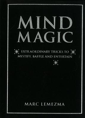 Mind Magic: Extraordinary Tricks to Mystify, Baffle and Entertain - Lemezma, Marc