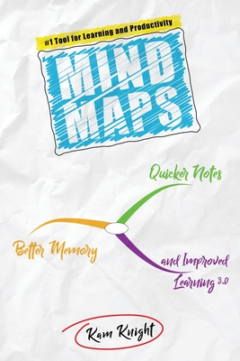 Mind Maps: Quicker Notes, Better Memory, and Improved Learning 3.0 - Knight, Kam