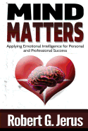 Mind Matters: Applying Emotional Intelligence for Personal and Professional Success