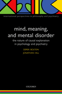 Mind, Meaning, & Mental Disorder: The Nature of Causal Explanation in Psychology & Psychiatry