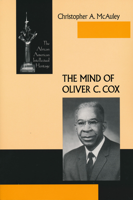 Mind of Oliver C Cox: The African American Intellectual Heritage - McAuley, Christopher A