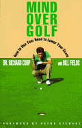 Mind Over Golf: Play Your Best by Thinking Smart - Coop, Richard, Dr., and Fields, Bill, and Wolff, Rick (Editor)