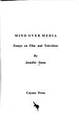 Mind Over Media: Essays on Film and Television - Stone, Jennifer