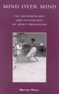 Mind Over Mind: The Anthropology and Psychology of Spirit Possession
