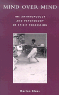 Mind Over Mind: The Anthropology and Psychology of Spirit Possession