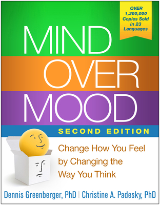 Mind Over Mood, Second Edition: Change How You Feel by Changing the Way You Think - Greenberger, Dennis, PhD, and Padesky, Christine A, PhD, and Beck, Aaron T, MD (Foreword by)