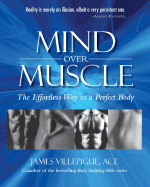 Mind Over Muscle: The Effortless Way to a Perfect Body
