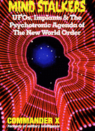 Mind Stalkers: UFOs, Implants and the Psychotronic Agenda of the New World Order - Commander X