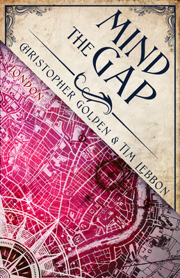Mind the Gap: A Novel of the Hidden Cities - Golden, Christopher, and Lebbon, Tim