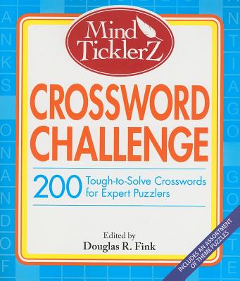 Mind Ticklerz Crossword Challenge: 200 Tough-To-Solve Crosswords for Expert Puzzlers - Fink, Douglas R