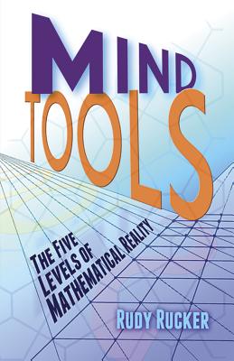 Mind Tools: The Five Levels of Mathematical Reality - Rucker, Rudy