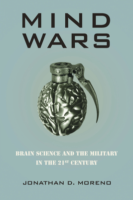 Mind Wars: Brain Science and the Military in the 21st Century - Moreno, Jonathan D, PhD