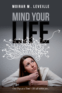 Mind Your Life: One Day at a Time- It's All Within You