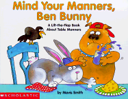 Mind Your Manners, Ben Bunny: A Lift-The-Flap Book about Table Manners