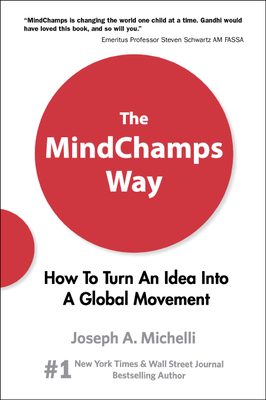 Mindchamps Way, The: How to Turn an Idea Into a Global Movement - Michelli, Joseph A