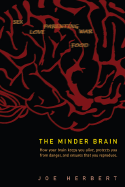 Minder Brain, The: How Your Brain Keeps You Alive, Protects You from Danger, and Ensures That You Reproduce
