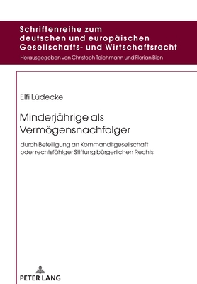 Minderjaehrige als Vermoegensnachfolger: durch Beteiligung an Kommanditgesellschaft oder rechtsfaehiger Stiftung buergerlichen Rechts - Teichmann, Christoph, and L?decke, Elfi