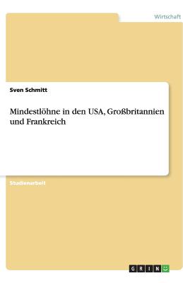 Mindestlhne in Den USA, Gro?britannien Und Frankreich - Schmitt, Sven