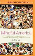 Mindful America: The Mutual Transformation of Buddhist Meditation and American Culture