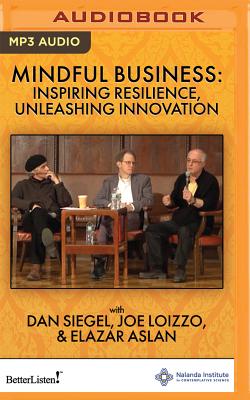 Mindful Business: Inspiring Resilience, Unleashing Innovation - Siegel, Daniel J, Dr., MD (Read by), and Loizzo, Joseph, Professor, and Aslan, Elazar