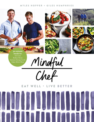 Mindful Chef: 30-minute meals. Gluten free. No refined carbs. 10 ingredients - Hopper, Myles, and Humphries, Giles