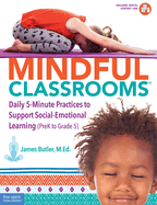 Mindful Classrooms(tm): Daily 5-Minute Practices to Support Social-Emotional Learning (Prek to Grade 5)