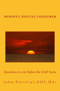 Mindful Dental Consumer: Questions to Ask Before the Drill Turns