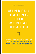 Mindful Eating for Mental Health: A Nutritionist's Guide to Depression and Anxiety Management