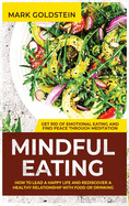 Mindful Eating: How to Lead a Happy Life and Rediscover a Healthy Relationship with Food or Drinking - Get Rid of Emotional Eating and Find Peace Through Meditation