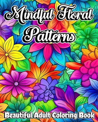 Mindful Floral Patterns: Beautiful Adult Coloring Book with Mandala Flowers - Helle, Luna B