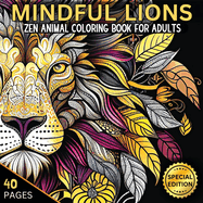 Mindful Lions: Stress-relief and Relaxation Animal Mandalas and Patterns, Mindfulness Coloring Pages to Reduce Stress and Anxiety, Zentangle Animals, Zen Coloring for Mindful People