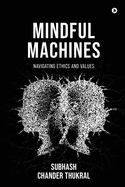 Mindful Machines: Navigating Ethics and Values