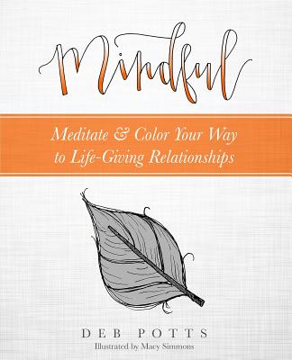 Mindful: Meditate & Color Your Way to Life-Giving Relationships - Potts, Deb